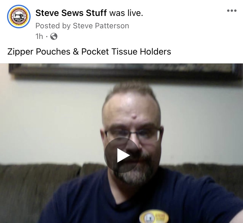 Steve Sews Stuff was live - Steve was showing off some zipper pouches and pocket tissue holders on Facebook Live.