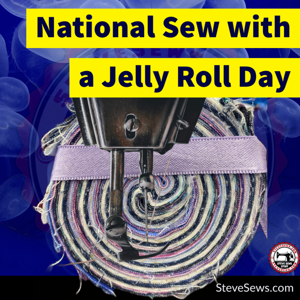 National Sew a Jelly Roll Day a holiday set up to spend a day sewing a jelly roll of fabric. #jellyroll #sewwithajellyrollday #NationalSewWithAJellyRollDay #ProjectJellyRoll2025