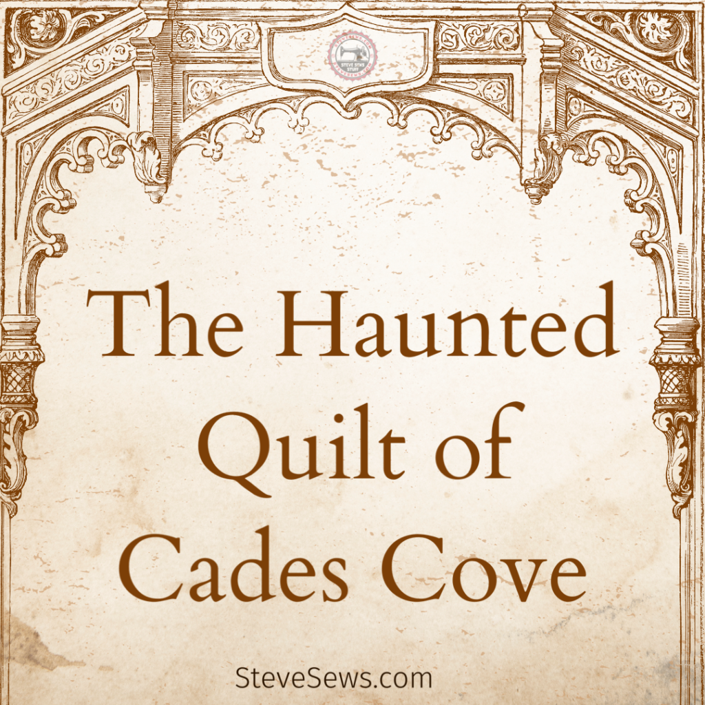 The Haunted Quilt of Cades Cove: A Tapestry of Mystery and Ghostly Tales - Step into the enchanting world of Cades Cove, nestled amidst the picturesque Smoky Mountains. Among the verdant landscapes and quaint cabins, a chilling legend awaits—the haunted quilt of Cades Cove known as “The Cussing Cover.” Passed down through generations, this mysterious textile harbors tales of the supernatural. Join us as we unravel the fascinating history and eerie anecdotes surrounding this ghostly relic. #CussingCover #CadesCove